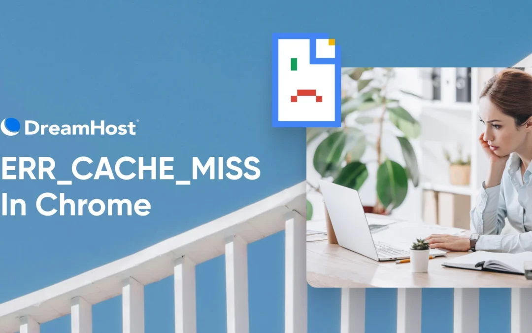 Fix The ERR_CACHE_MISS Error In Google Chrome