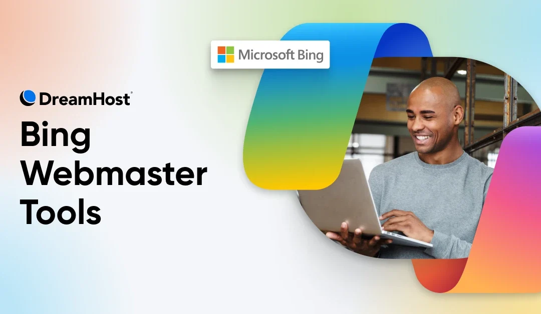 Everything You Need To Know About Bing Webmaster Tools