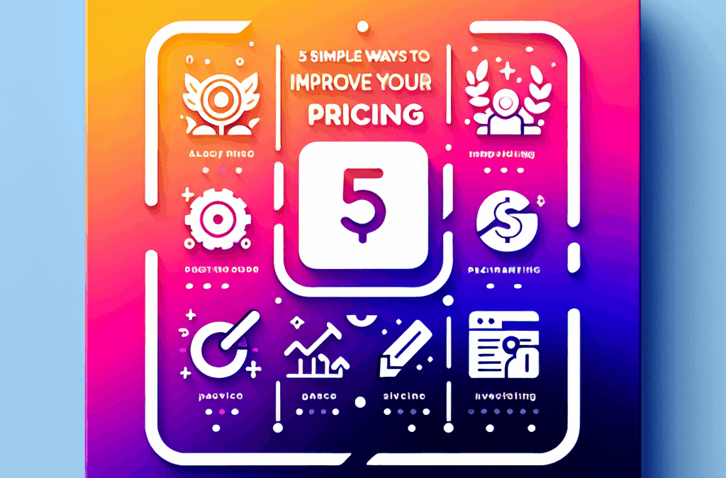 5 Simple Ways to Improve Your Pricing