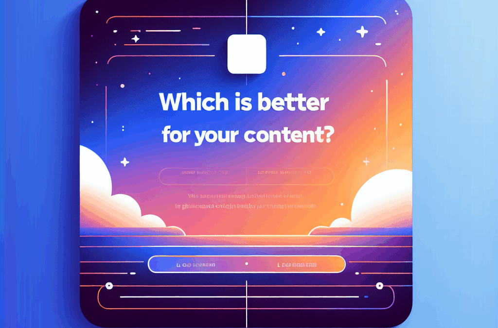 Which Is Better for Your Content?