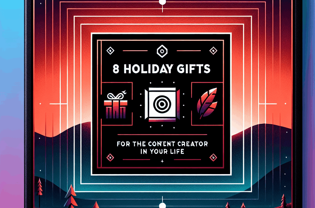 8 Holiday Gifts for the Content Creator in Your Life