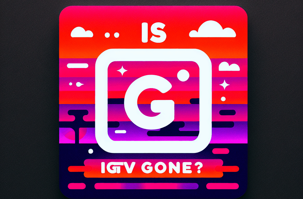 Is IGTV Gone?