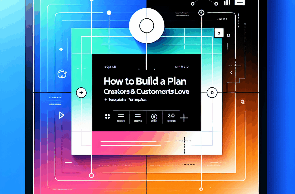How to Build a Plan Creators & Customers Will Love [+ Templates]