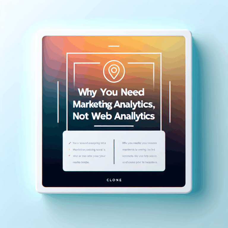 Why You Need Marketing Analytics, Not Web Analytics (Clone)