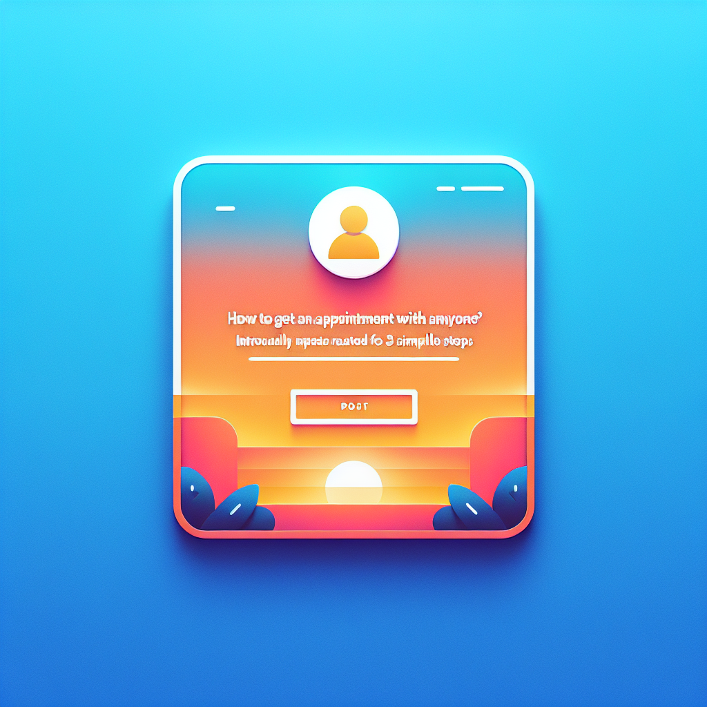 How to Get an Appointment With Anyone in 3 Simple Steps How to Get an Appointment With Anyone in 3 Simple Steps