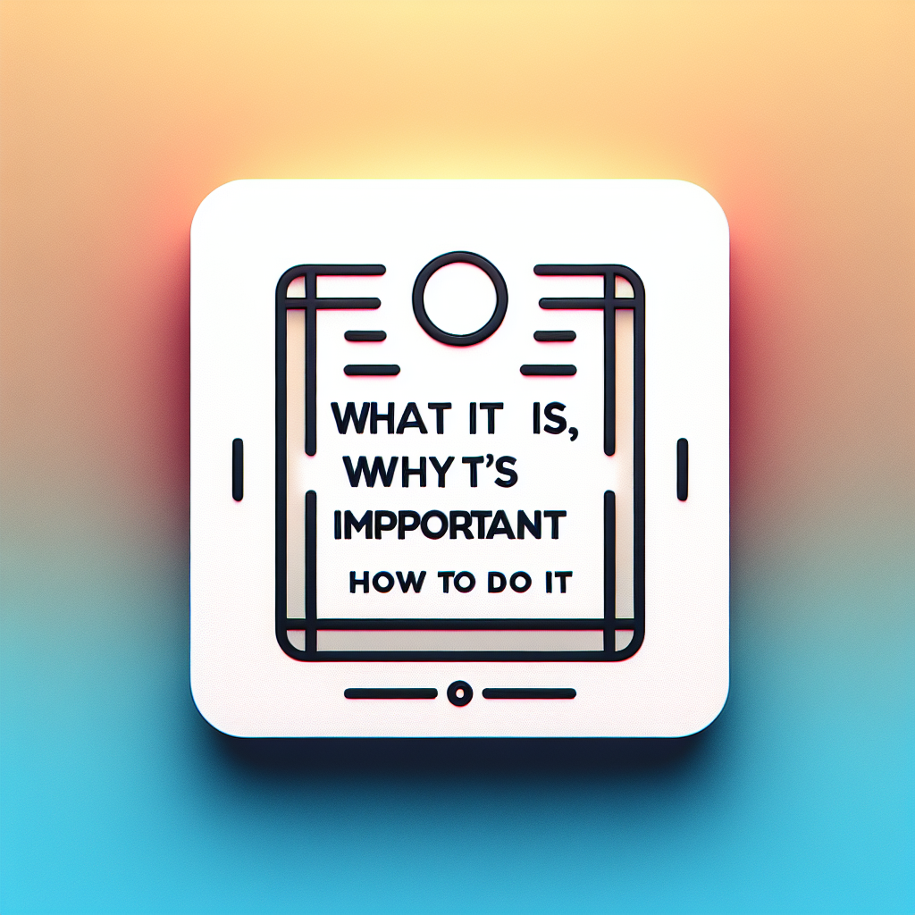 What It Is, Why It’s Important & How to Do It What It Is, Why It’s Important & How to Do It